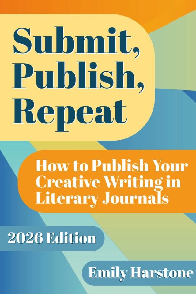 Cover of Submit, Publish, Repeat: How to Publish Your Creative Writing in Literary Journals, 2026 Edition, by Emily Harstone, with yellow, orange and blue panels